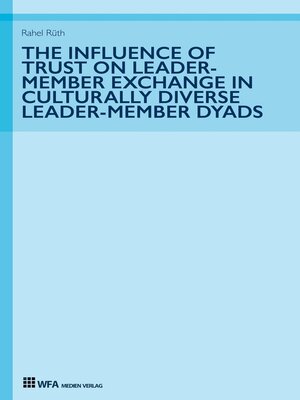 cover image of The Influence of Trust on Leader-Member Exchange in Culturally Diverse Leader-Member Dyads